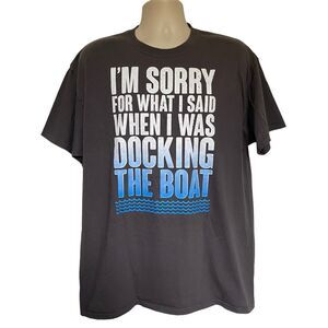 Boating Tee I’m Sorry For What I Said When I Was Docking The Boat Sz XL